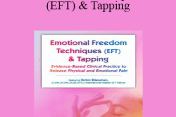 Robin Bilazarian - Emotional Techniques (EFT) & Tapping: Evidence-Based Clinical Practice to Release Physical and Emotional Pain
