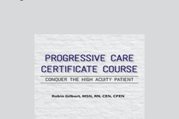 Robin Gilbert - Progressive Care Certificate Course: Conquer the High Acuity Patient