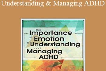 Russell A. Barkley - The Importance of Emotion in Understanding and Managing ADHD