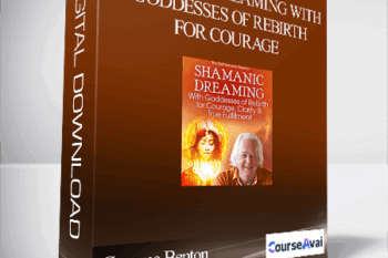 Shamanic Dreaming With Goddesses of Rebirth for Courage