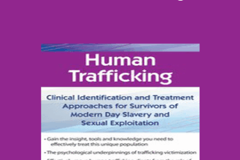 Shari Kim - Human Trafficking: Clinical Identification and Treatment Approaches for Survivors of Modern Day Slavery and Sexual Exploitation