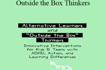 Sharon Saline - Alternative Learners and Outside the Box Thinkers: Innovative Interventions for Kids & Teens with ADHD