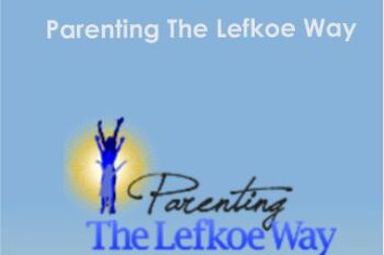 Shelly Lefkoe - Parenting The Lefkoe Way
