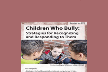 Signe Whitson - Children Who Bully: Strategies for Recognizing and Responding to Them