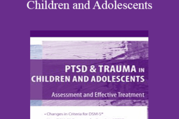 Stephanie Sarkis - PTSD and Trauma in Children and Adolescents: Assessment and Effective Treatment