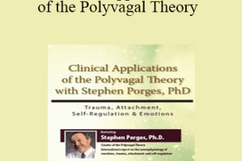 Stephen Porges - Clinical Applications of the Polyvagal Theory with Stephen Porges