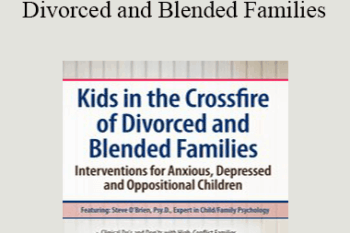 Steve O'Brien - Kids in the Crossfire of Divorced and Blended Families: Interventions for Anxious