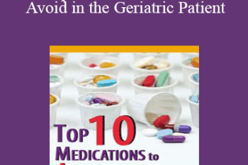 Steven Atkinson - Top Ten Medications to Avoid in the Geriatric Patient