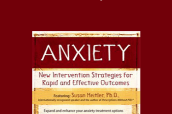 Susan Heitler - Anxiety: New Intervention Strategies for Rapid and Effective Outcomes