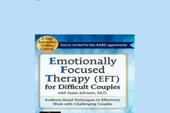 Susan Johnson - 2-Day Intensive Online Course: Emotionally Focused Therapy (EFT) for Difficult Couples Evidence-Based Techniques to Effectively Work With Challenging Couples
