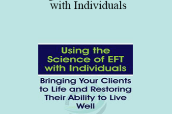 Susan Johnson - Using the Science of EFT with Individuals: Bringing Your Clients to Life and Restoring Their Ability to Live Well
