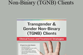 Susan Radzilowski - Transgender & Gender Non-Binary (TGNB) Clients: Clinical Issues and Treatment Strategies