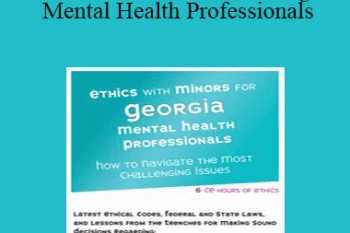 Terry Casey - Ethics with Minors for Georgia Mental Health Professionals: How to Navigate the Most Challenging Issues