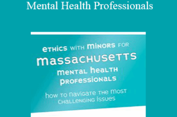 Terry Casey - Ethics with Minors for Massachusetts Mental Health Professionals: How to Navigate the Most Challenging Issues