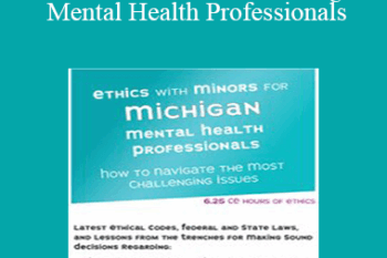 Terry Casey - Ethics with Minors for Michigan Mental Health Professionals: How to Navigate the Most Challenging Issues