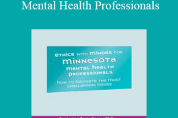 Terry Casey - Ethics with Minors for Minnesota Mental Health Professionals: How to Navigate the Most Challenging Issues