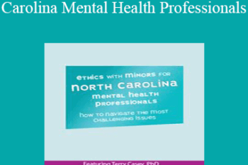 Terry Casey - Ethics with Minors for North Carolina Mental Health Professionals: How to Navigate the Most Challenging Issues