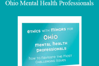 Terry Casey - Ethics with Minors for Ohio Mental Health Professionals: How to Navigate the Most Challenging Issues