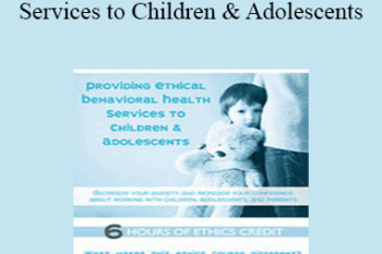 Terry Casey - Providing Ethical Behavioral Health Services to Children & Adolescents