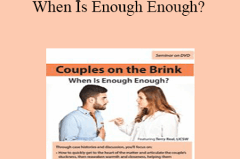 Terry Real - Couples on the Brink: When Is Enough Enough?