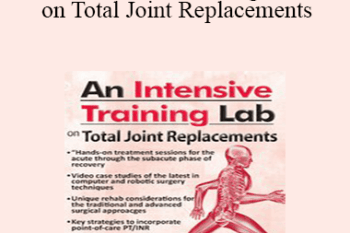 Terry Rzepkowski - An Intensive Training Lab on Total Joint Replacements