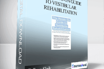 The Hands-On Guide to Vestibular Rehabilitation: Clinical Decision-Making to Treat Vertigo. Dizziness. & Balance Disorders - Colleen Sleik