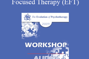 [Audio] EP09 Workshop 17 - The Practice of Emotionally Focused Therapy (EFT): Established Wisdom and New Developments - Susan Johnson