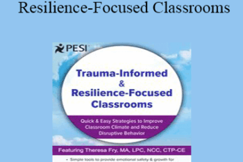Theresa Fry - Trauma-Informed & Resilience-Focused Classrooms: Quick & Easy Strategies to Improve Classroom Climate and Reduce Disruptive Behavior