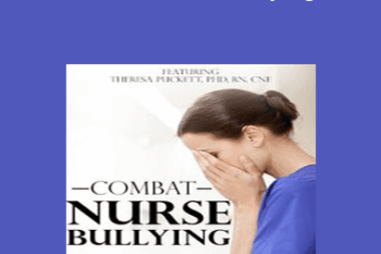 Theresa Puckett - Combat Nurse Bullying: Proven Strategies to Take Action