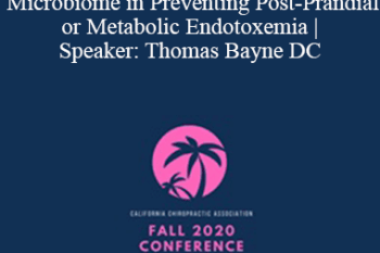 Thomas Bayne - Spectacular Role of the Human Microbiome in Preventing Post-Prandial or Metabolic Endotoxemia | Speaker: Thomas Bayne DC