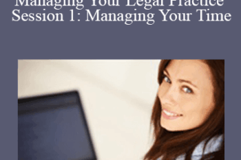 Thomas F. Glassman - Practical and Ethical Aspects of Managing Your Legal Practice Session 1: Managing Your Time