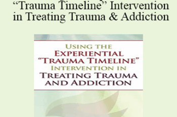 Tian Dayton - Using the Experiential “Trauma Timeline” Intervention in Treating Trauma and Addiction