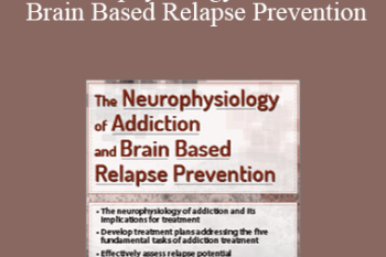 Tim Worden - The Neurophysiology of Addiction & Brain Based Relapse Prevention