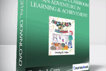 Timothy A. Carey - Control in the Classroom — An Adventure in Learning and Achievement
