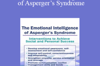 Timothy Kowalski - The Emotional Intelligence of Asperger’s Syndrome: Interventions to Achieve Social and Personal Success