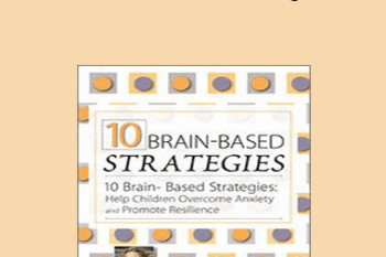 Tina Payne Bryson - 10 Brain-Based Strategies: Help Children Overcome Anxiety and Promote Resilience