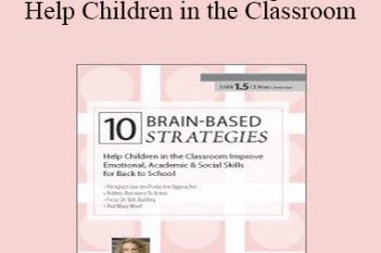 Tina Payne Bryson - 10 Brain-Based Strategies to Help Children in the Classroom: Improve Emotional