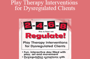 Tracy Turner-Bumberry - 2-4-6-8 This is How We Regulate! Play Therapy Interventions for Dysregulated Clients