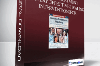 Trauma Treatment Mastery Effective Healing Interventions for The Mind and Body