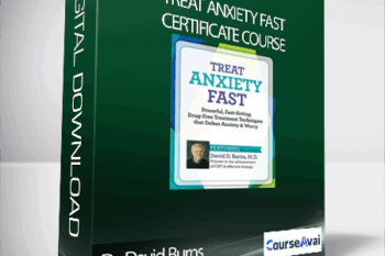 Treat Anxiety Fast Certificate Course with Dr. David Burns
