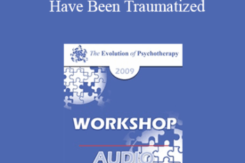 [Audio] EP09 Workshop 08 - Treatment of Individuals Who Have Been Traumatized: Meeting the Needs of Returning Soldiers and Their Families - Donald Meichenbaum