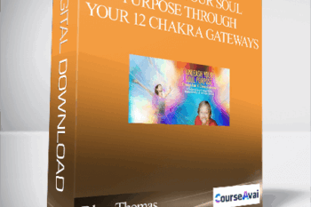 Unleash Your Soul Purpose Through Your 12 Chakra Gateways - Rhys Thomas