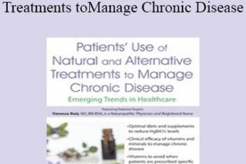 Vanessa Ruiz - Patients’ Use of Natural and Alternative Treatments to Manage Chronic Disease: Emerging Trends in Healthcare