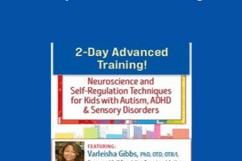 Varleisha D. Gibbs - 2-Day Advanced Training!: Neuroscience and Self-Regulation Techniques for Kids with Autism