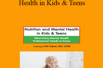 Vicki Steine - Nutrition and Mental Health in Kids & Teens: What Every Mental Health Professional Needs to Know