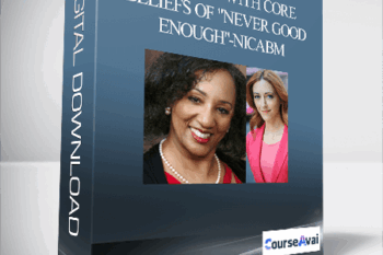 Working With Core Beliefs of "Never Good Enough"-NICABM