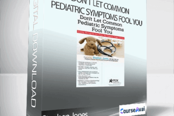 Don’t Let Common Pediatric Symptoms Fool You: Quickly Recognize the Clues that Require Urgent Action - Stephen Jones