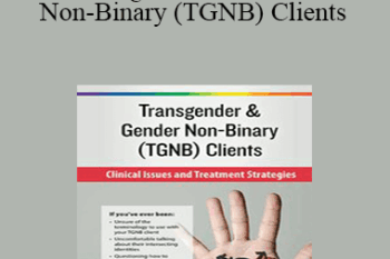 lore m. dickey - Transgender & Gender Non-Binary (TGNB) Clients: Clinical Issues and Treatment Strategies
