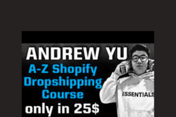 A-Z Shopify Dropshipping Course - Andrew Yu