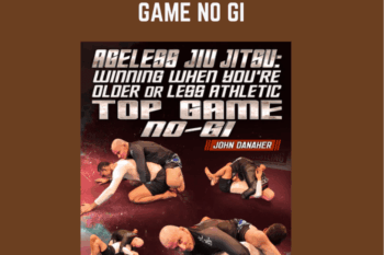 Ageless Jiu Jitsu: Winning When You're Older or Less Athletic - Top Game No Gi - John Danaher